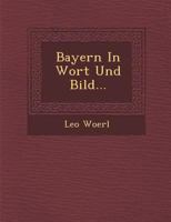 Bayern in Wort Und Bild... 124993804X Book Cover