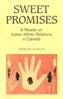 Sweet Promises: A Reader on Indian-White Relations in Canada 0802068189 Book Cover