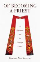 Of Becoming a Priest: A Pilgrimage Into The Episcopal Church 0578327015 Book Cover