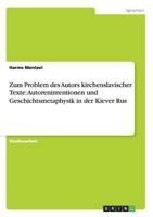 Zum Problem des Autors kirchenslavischer Texte: Autorenintentionen und Geschichtsmetaphysik in der Kiever Rus 3640160959 Book Cover