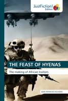 THE FEAST OF HYENAS: The making of African traitors B0CHL1C96P Book Cover