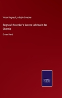 Regnault Strecker's kurzes Lehrbuch der Chemie: Erster Band 3752538880 Book Cover