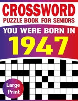 You Were Born In 1947: Crossword Puzzle Book For Seniors: Easy to Read Crossword Puzzles for Adults And Seniors B09C38PP61 Book Cover