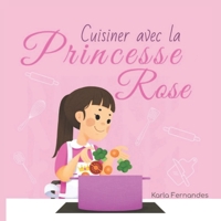 Princesse Rose: Cuisiner avec la B099ZJ56Q9 Book Cover