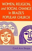 Women, Religion, and Social Change in Brazil's Popular Church (Title from the Helen Kellogg Institute for International Studies) 0268019517 Book Cover