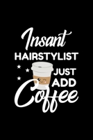 Insant Hairstylist Just Add Coffee: Funny Notebook for Hairstylist Funny Christmas Gift Idea for Hairstylist Hairstylist Journal 100 pages 6x9 inches 1704201403 Book Cover