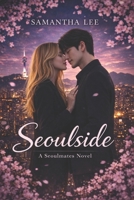 Seoulside: A Seoulmates Novel - Book 1 - 2nd Edition B0HM6ZKXVD Book Cover