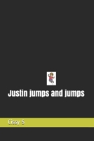 Justin jumps and jumps B08QR4YYD6 Book Cover