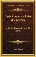 Lissie Linden And Her Mockingbird: For Little Boys And Little Girls 1120637996 Book Cover