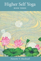 Higher Self Yoga: Book Three 0989468267 Book Cover