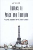 Dreams of Peace and Freedom: Utopian Moments in the Twentieth Century 0300126026 Book Cover