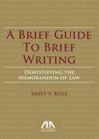 A Brief Guide to Brief Writing: Demystifying the Memorandum of the Law 1627223045 Book Cover