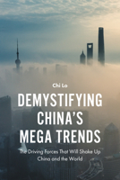 Demystifying China's Mega Trends: The Driving Forces That Will Shake Up China and the World 1787144100 Book Cover