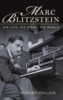 Marc Blitzstein: His Life, His Work, His World 0190280239 Book Cover