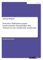 Präventive Maßnahmen gegen kardiovaskuläre Erkrankungen. Wie wirksam ist eine mediterrane Ernährung? (German Edition) 3346117103 Book Cover