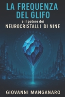 La Frequenza del Glifo: e il potere dei neurocristalli di Nine. (Italian Edition) B0FLD8DD1R Book Cover