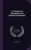 A Treatise on Navigation and Nautical Astronomy 1359127151 Book Cover