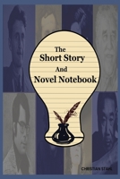The Short Story And Novel Notebook: Workbook for Writers and Novelists - One-Page Outliner Worksheets and Ideas List - Prepare Plan and Explore Ideas 1446768864 Book Cover