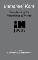 Immanuel Kant : Groundwork of the Metaphysics of Morals in Focus 0415260655 Book Cover