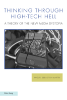 Thinking Through High-Tech Hell: A Theory of the New Media Dystopia 1803744626 Book Cover