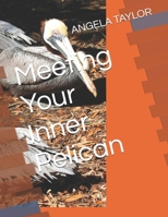 Meeting Your Inner Pelican (MEETING WILDLIFE FRIENDS HAVING EPIC ADVENTURES SERIES) B0HBR24W8V Book Cover