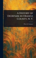 A History of Deerpark in Orange County, N. Y. 1023421119 Book Cover