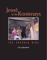 Jewel of the Kootenays: The Emerald Mine 0978164016 Book Cover