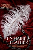 Unchained Feather: One Woman's Path to Liberation and Personal Empowerment 099064071X Book Cover