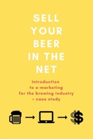 Sell your beer in the net: Introduction to e-marketing for the brewing industry + case study 8395532407 Book Cover