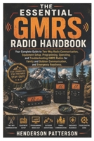 The Essential GMRS Radio Handbook: Your Complete Guide to Two-Way Radio Communication, Equipment Setup, Programming, Operating, and Troubleshooting ... Communication, and Emergency Readiness. B0HCLPF42H Book Cover