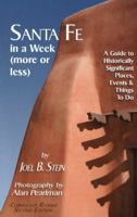 Santa Fe in a Week (More or Less):  A Guide to Historically Significant Places, Events  Things to Do: A Guide to Historically Significant Places, Events  Things to Do 0615493823 Book Cover