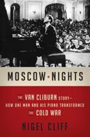 Moscow Nights: The Van Cliburn Story-How One Man and His Piano Transformed the Cold War 0062333178 Book Cover
