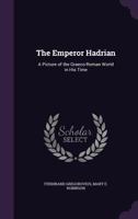 The Emperor Hadrian: A Picture of the Graeco-Roman World in His Time 9354306306 Book Cover