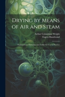 Drying by Means of Air and Steam: Explanations, Formulae and Tables for Use in Practice 1021354503 Book Cover