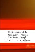 The Question of the Rationality of African Traditional Thought: An Introduction 1494373319 Book Cover