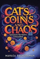 CATS, COINS, AND CHAOS: QUANTUM MECHANICS UNVEILED B0FTVPCGNT Book Cover