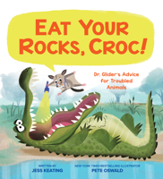 Eat Your Rocks, Croc!: Dr. Glider's Advice for Troubled Animals 1338239880 Book Cover