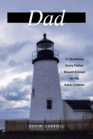 Dad: 12 Questions Every Father Should Answer for His Adult Children B0C4YQQKYB Book Cover