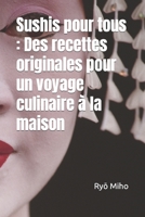 Sushis pour tous : Des recettes originales pour un voyage culinaire à la maison B0BXMYR2NN Book Cover