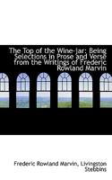 The Top of the Wine-jar: Being Selections in Prose and Verse from the Writings of Frederic Rowland M 1432698087 Book Cover