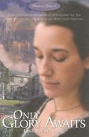 Only Glory Awaits: The Story of Anne Askew, Reformation Martyr (Seasons of Grace, 1) 1889893951 Book Cover