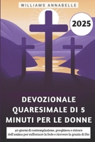Devozionale Quaresimale Di 5 Minuti Per Le Donne 2025: 40 giorni di contemplazione, preghiera e ristoro dell'anima per rafforzare la fede e ricevere la grazia di Dio (Italian Edition) B0DV4K5QB2 Book Cover