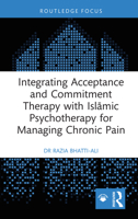 Integrating Acceptance and Commitment Therapy with Islamic Psychotherapy for Managing Chronic Pain (Islamic Psychology and Psychotherapy) 1032359773 Book Cover