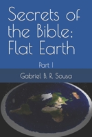 Secrets of the Bible: Flat Earth: Part I B0C4MN1GZ9 Book Cover