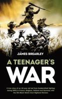 A Teenager's War: The true story of an 18 year old lad from Huddersfield fighting during WW2 in France, Belgium, Holland and Germany with the 5th Black Watch, 51st Highland Division 1861511272 Book Cover