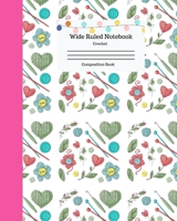 Wide Ruled Notebook Crochet Composition Book: Knitting and Crocheting Crafts Themed. Cute Knitters and Crochet Journal. Large 8" x 10" 120 Pages. Volume 7 1089509081 Book Cover