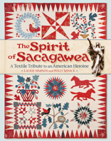 The Spirit of Sacagawea: A Textile Tribute to an American Heroine 1611690595 Book Cover