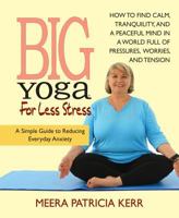 Big Yoga for Less Stress: A Simple Guide to Reducing Everyday Anxiety 0757004059 Book Cover
