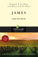 James: Faith That Works : 9 Studies for Individuals or Groups (Lifeguide Bible Studies) 0830810188 Book Cover
