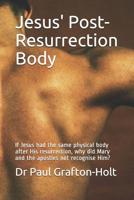 Jesus' Post-Resurrection Body: If Jesus had the same physical body after His resurrection, why did Mary and the apostles not recognise Him? 107640507X Book Cover